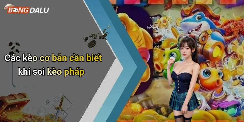 Các kèo cơ bản cần biết khi soi kèo pháp