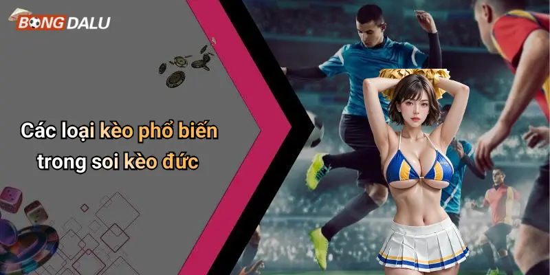 Các loại kèo phổ biến trong soi kèo đức