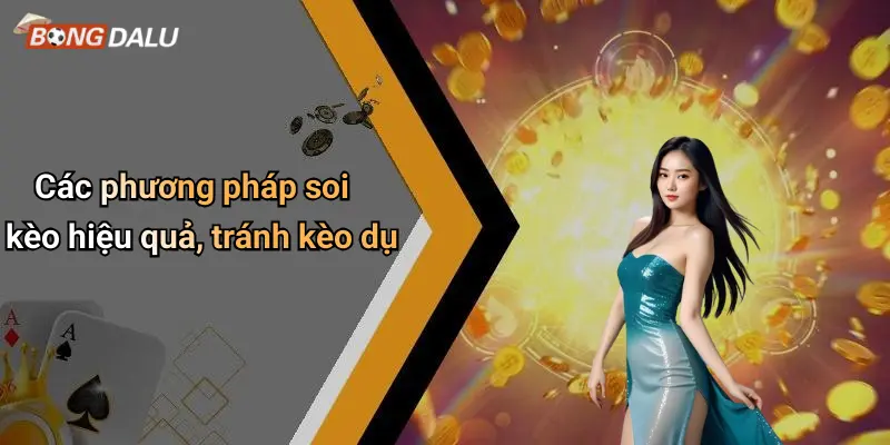 Các phương pháp soi kèo hiệu quả, tránh kèo dụ