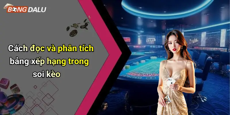 Cách đọc và phân tích bảng xếp hạng trong soi kèo