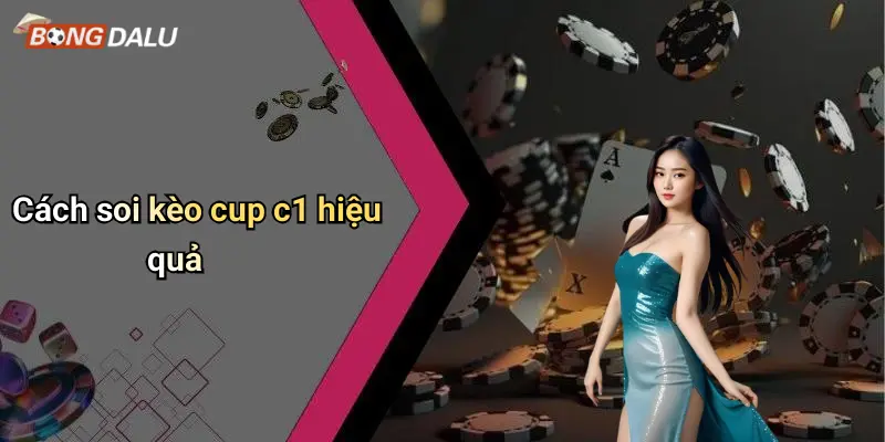 Cách soi kèo cup c1 hiệu quả
