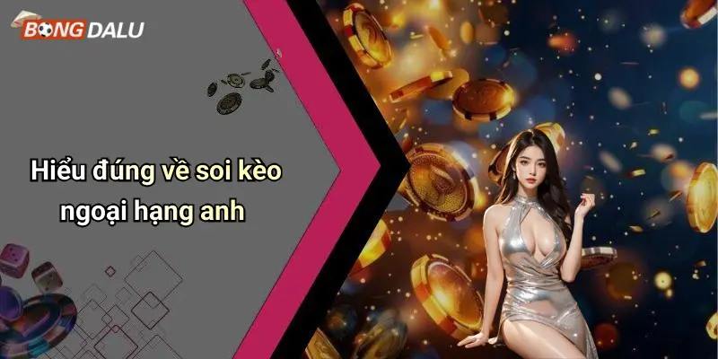 Hiểu đúng về soi kèo ngoại hạng anh