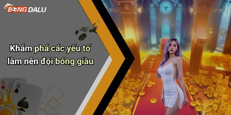 Khám phá các yếu tố làm nên đội bóng giàu