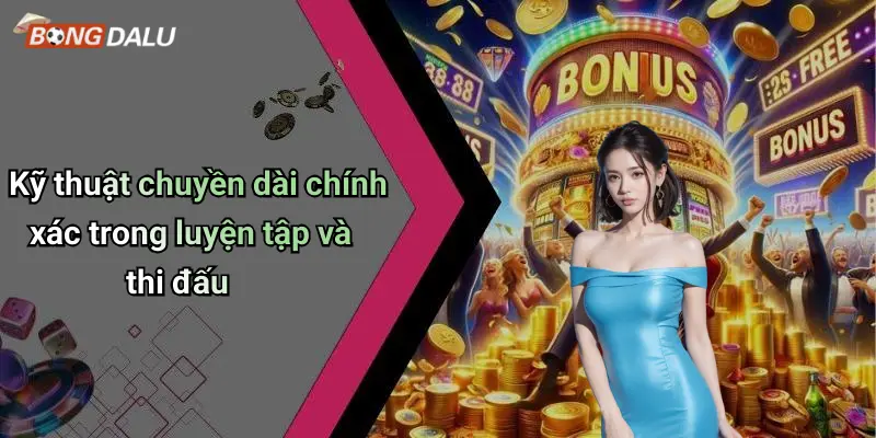 Kỹ thuật chuyền dài chính xác trong luyện tập và thi đấu