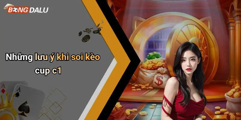 Những lưu ý khi soi kèo cup c1