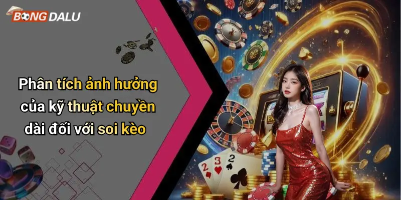 Phân tích ảnh hưởng của kỹ thuật chuyền dài đối với soi kèo