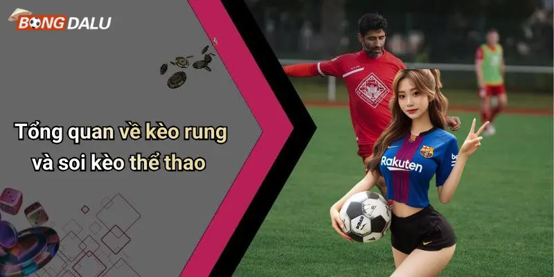Tổng quan về kèo rung và soi kèo thể thao