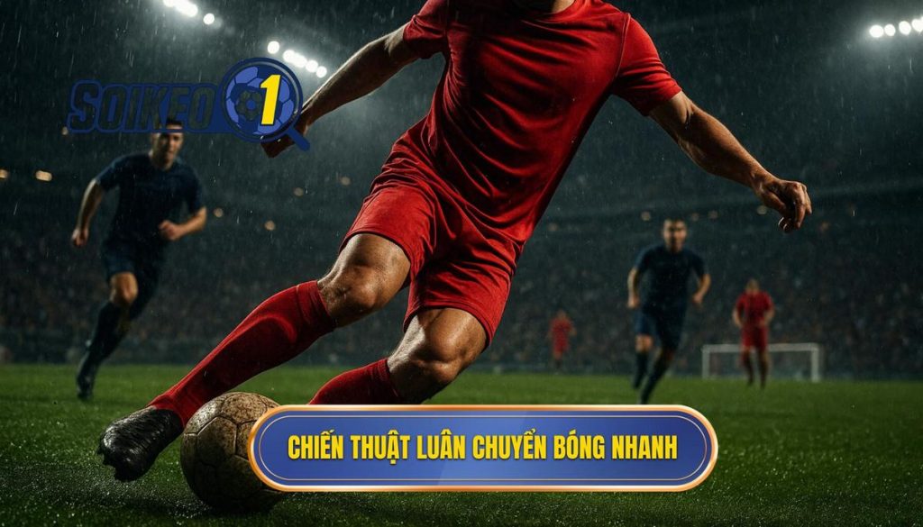 Chiến thuật luân chuyển bóng nhanh
