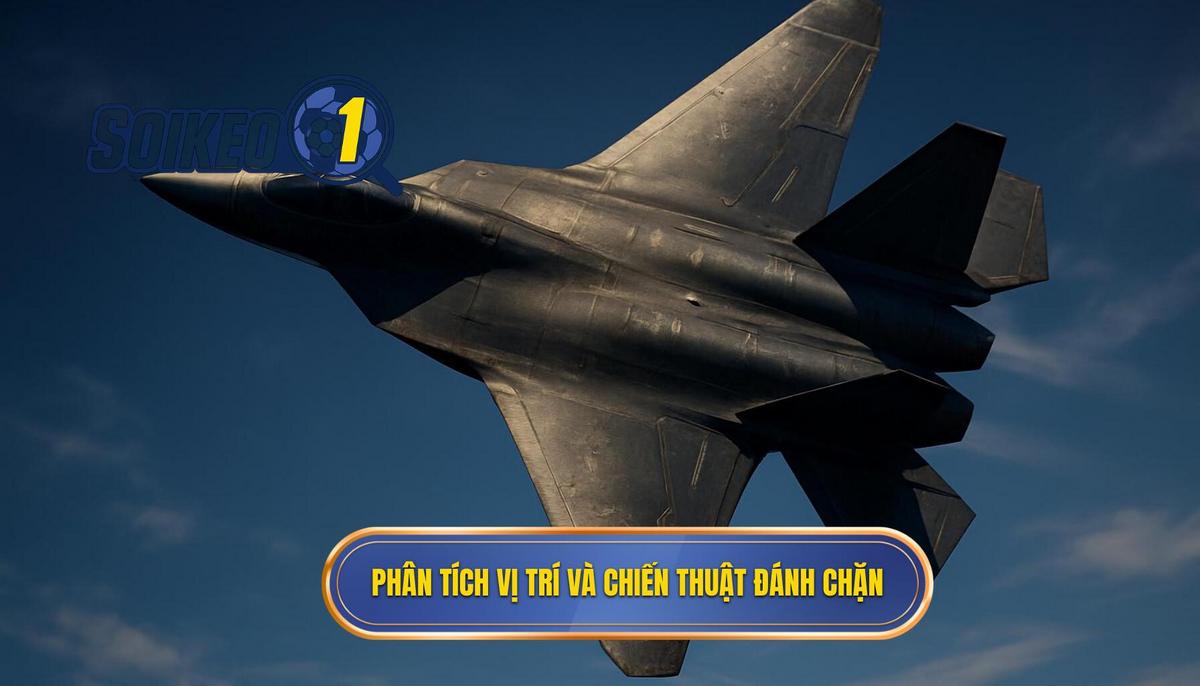 Phân tích chuyên sâu vị trí và chiến thuật đánh chặn