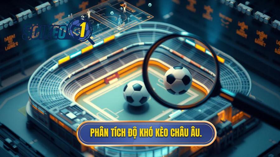 Phân tích độ khó kèo Châu Âu