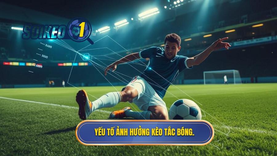 Yếu tố ảnh hưởng kèo tắc bóng