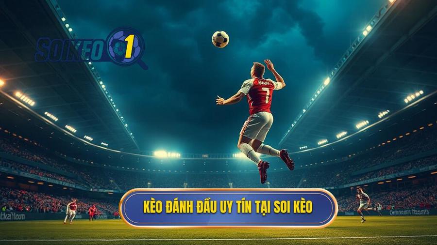 Kèo đánh đầu uy tín tại SOI KÈO
