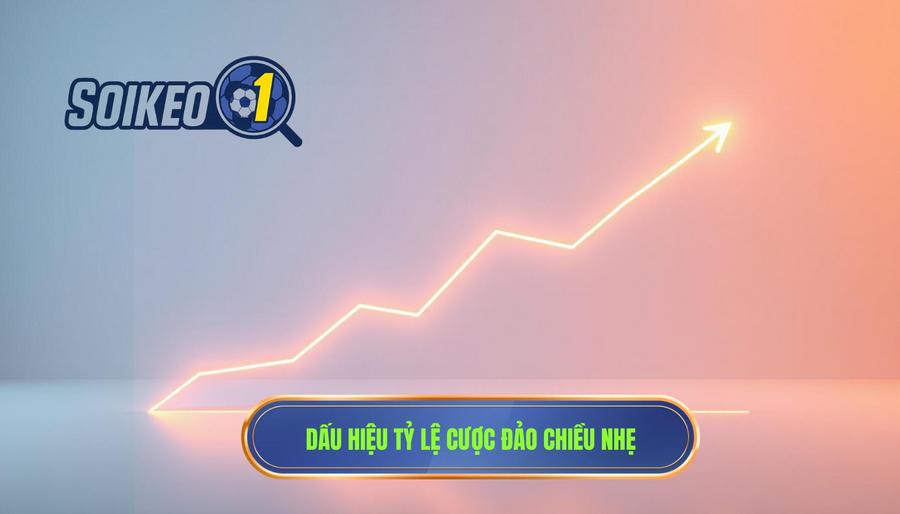 Dấu hiệu tỷ lệ cược đảo chiều nhẹ
