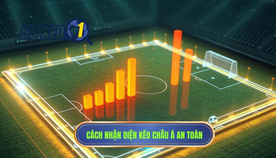 Cách nhận diện kèo châu Á an toàn